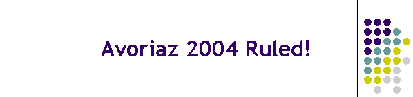 Avoriaz 2004 Ruled!